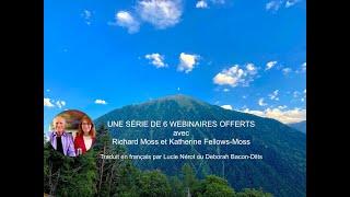 Nº 1 - UNE SÉRIE de 6 WEBINAIRES OFFERTS avec Richard et Katherine Fellows-Moss, Traduit en français