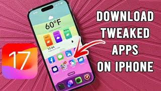 How to Download Tweaked Apps on iOS 17 - No Computer