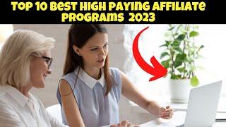 Top 10 Best High Paying Affiliate Programs of 2023 - Best Affiliate Marketing Programs for Beginners