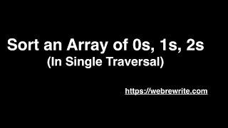 Sort an Array of 0s, 1s,  2s  in a Single Traversal