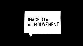 IMAGE FIXE en mouvement