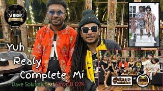 Yuh Realy Complete Mi - Dave Solution Feat Emvn B 127K