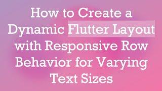 How to Create a Dynamic Flutter Layout with Responsive Row Behavior for Varying Text Sizes