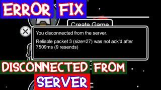 AMONG US DISCONNECTED FROM SERVER ERROR FIX | AMONG US RELIABLE PACKET 3 WAS NOT ACK'D OCTOBER 2020