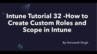 Intune Tutorial 32 -How to Create Custom Roles and Scope in Intune