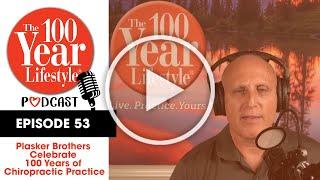 100 Year Lifestyle Podcast- Plasker Brothers Celebrate 100 Years of Chiropractic Practice