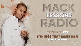 Mack Lessons EP#122 5 Things That Make Men Look Weak