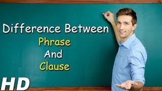 Difference Between Phrase And Clause | Understanding The Concept Of Phrase And Clause With Examples