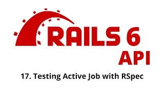 Rails 6 API Tutorial - Testing Active Job with RSpec p.17