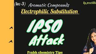 IPSO ATTACK|| Aromatic Electrophilic Substitution (part-3)