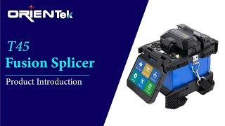 The usage of Orientek T45 fiber optical fusion splicer