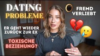 DATING PROBLEME  toxische Beziehung, zurück zur Ex, fremdverliebt...