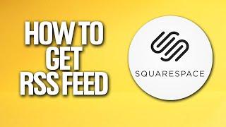 How To Get RSS Feed In Squarespace Tutorial