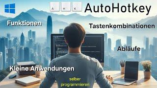 AutoHotkey - Windows Abläufe, Funktionen, Tastenkombinationen und Anwendungen selber programmieren