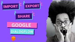 How to Import Google Dialogflow Agent | Export | Import | Restore