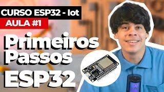 ESP32 primeiros passos | CURSO IoT com ESP32 - AULA 1