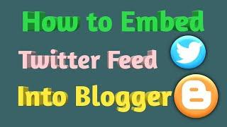How to Embed a Twitter Feed to a Blogger Post