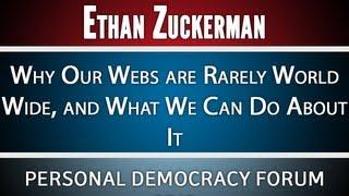 Ethan Zuckerman | Why Our Webs are Rarely World Wide, and What We Can Do About It