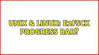 Unix & Linux: e2fsck progress bar?