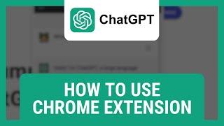 How To Use The ChatGPT Chrome Extension