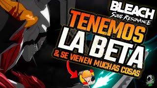 !TENEMOS LA BETA Y SE VIENEN MUCHAS COSAS¡ | BLEACH SOUL RESONANCE