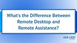 Whats The Difference Between Remote Desktop and Remote Assistance?