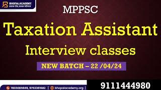 MPPSC TAXATION ASSISTANT INTERVIEW CLASSES | BHOPAL ACADEMY |CALL 9111444980