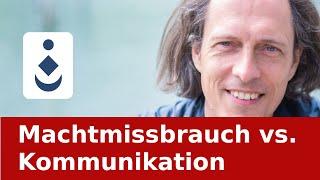 Machtmissbrauch vs. Kommunikation