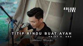 TITIP RINDU BUAT AYAH - EBIET G. ADE | Adlani Rambe (Live Cover)