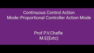 Continuous control action mode :-proportional controller action mode