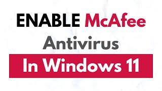 How To Enable McAfee Antivirus in Windows 11 | Turn On McAfee Antivirus