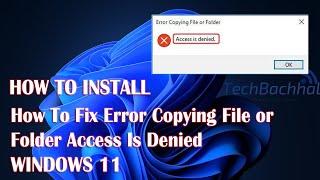 Error Copying File Or Folder Access Is Denied On Windows 11 - How To Fix