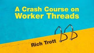 A Crash Course on Worker Threads - Rich Trott | JSConf Hawaii 2020