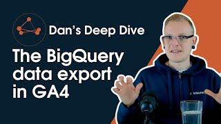 Dan's Deep Dive - The BigQuery data export