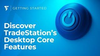 Discover TradeStation's Desktop Core Features | April 17, 2024.