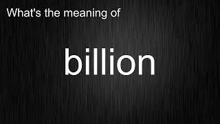 What's the meaning of "billion", How to pronounce billion?