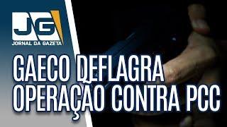 GAECO deflagra operação contra PCC na capital e 19 cidades do Estado