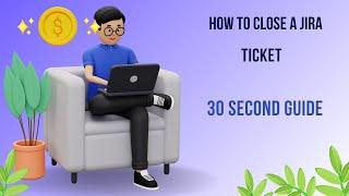 Close a Jira Ticket Fast: 30 Second Guide