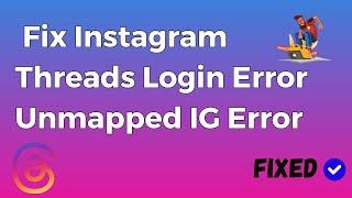 How to Fix Instagram Threads Login Error Unmapped IG Error This IG Error was not mapped Error Code