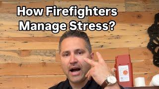 Managing Stress as a Firefighter. How Firefighters can manage stress.