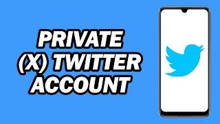 How to Private (X) Twitter Account | How to Make Your Twitter (X) Account Private