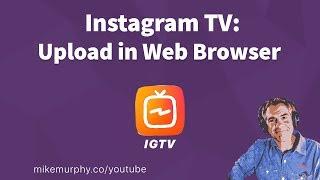 IGTV: How To Upload Videos in Web Browser