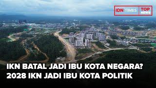 IKN BATAL JADI IBU KOTA NEGARA? 2028 IKN JADI IBU KOTA POLITIK