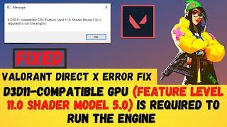 Valorant -A d3d11-compatible gpu (feature level 11.0 shader model 5.0) is required to run the engine