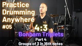 Practice Drumming Anywhere 05 - Bonham Triplets Part 4 - Groups of 3 in 16th notes