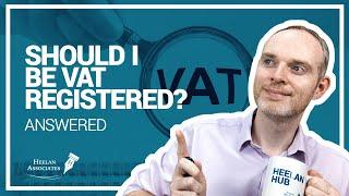 SHOULD I BE VAT REGISTERED?