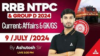 9 July Current Affairs 2024 | RRB NTPC/ Group D 2024 | Current Affairs & GK GS By Ashutosh Sir