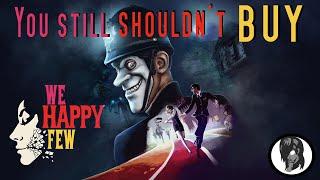 Why You Still Shouldn't Buy We Happy Few