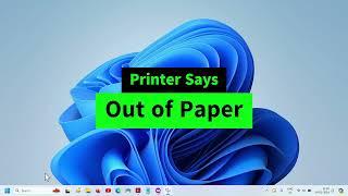 Printer Says Out of Paper but has Paper {Easy FIX} Three Methods (Windows 7 / 8 / 10 / 11)