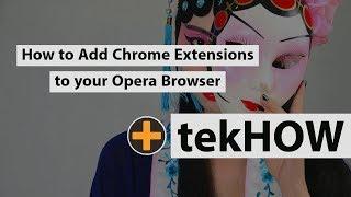 tekHOW: How to Install Chrome Extensions in Your Opera Browser
